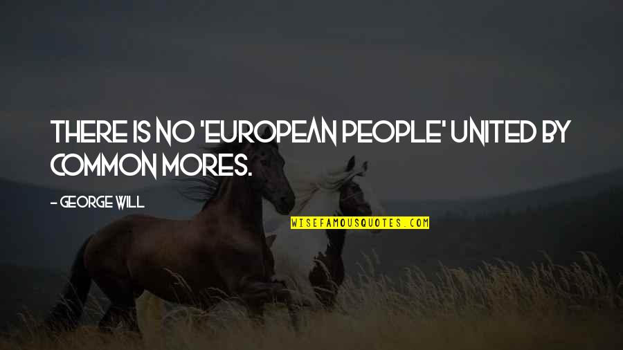 Ray Trailer Park Boys Quotes By George Will: There is no 'European people' united by common