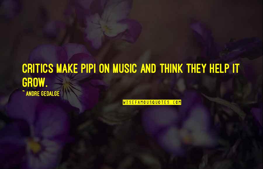 Ray Vicks Quotes By Andre Gedalge: Critics make pipi on music and think they