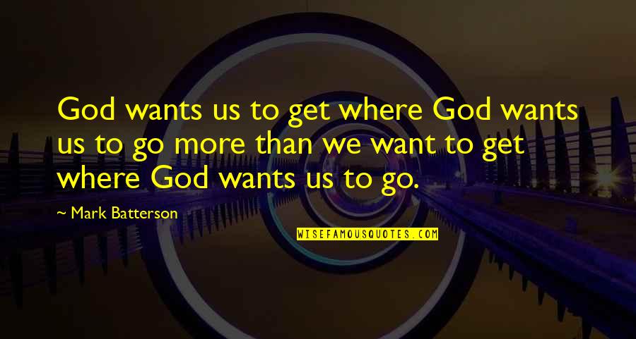 Rayhaneh Maleknia Quotes By Mark Batterson: God wants us to get where God wants