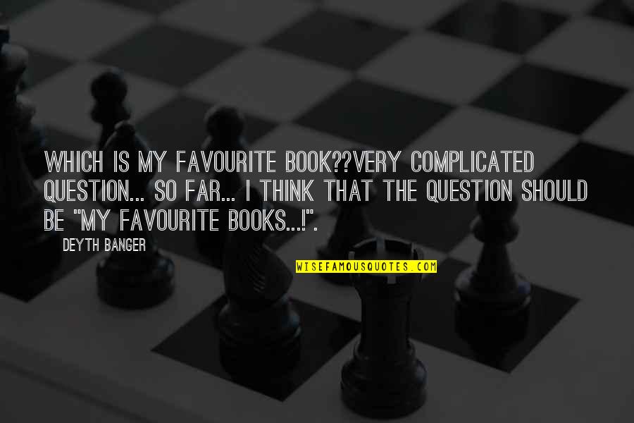 Raymond Holt Quotes By Deyth Banger: Which is my favourite book??Very complicated question... so