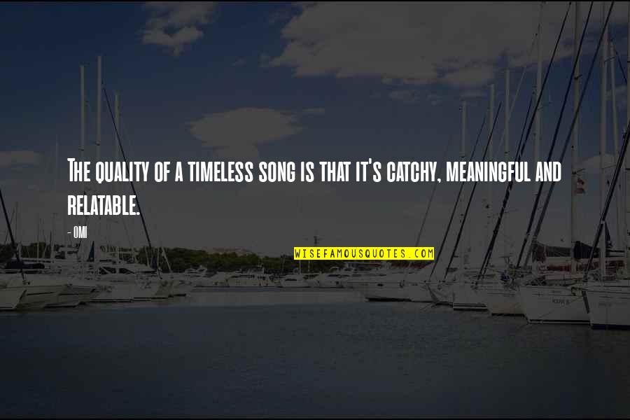 Raymond Sellars Quotes By OMI: The quality of a timeless song is that