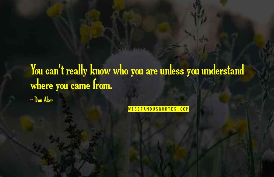 Raynal Napoleon Quotes By Don Aker: You can't really know who you are unless