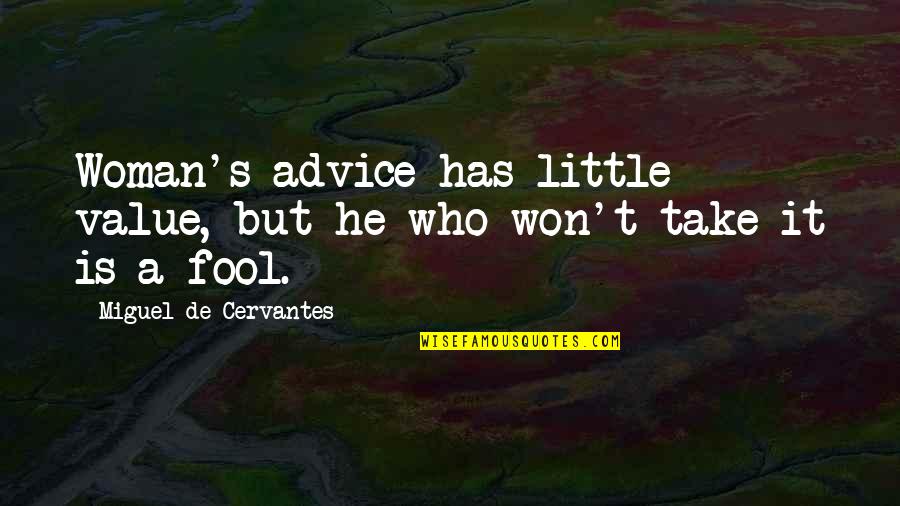 Raynashia Quotes By Miguel De Cervantes: Woman's advice has little value, but he who