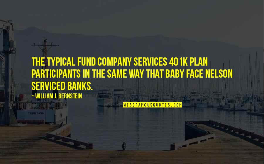 Razgovor Quotes By William J. Bernstein: The typical fund company services 401k plan participants