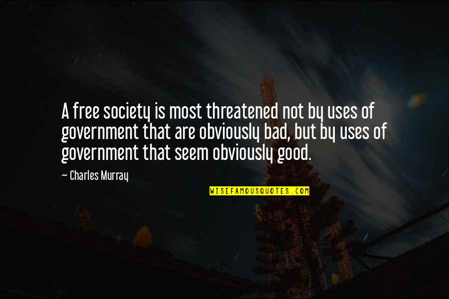 Razlike Izmedju Quotes By Charles Murray: A free society is most threatened not by