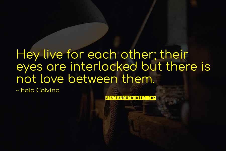 Razna Muka Quotes By Italo Calvino: Hey live for each other; their eyes are