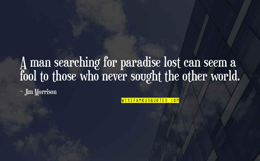 Razna Muka Quotes By Jim Morrison: A man searching for paradise lost can seem