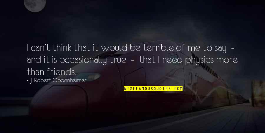 Razonable En Quotes By J. Robert Oppenheimer: I can't think that it would be terrible