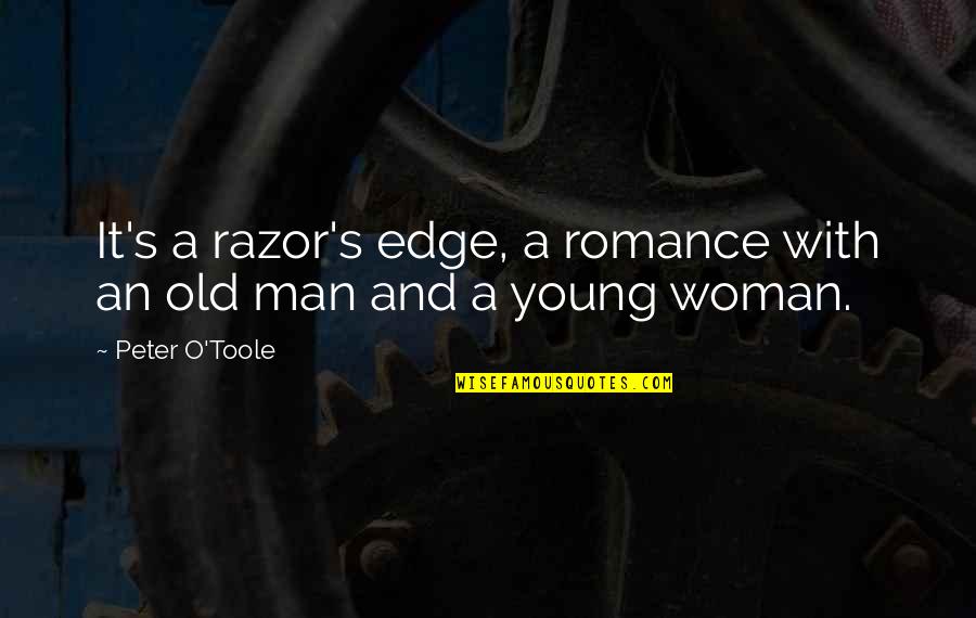 Razor Best Quotes By Peter O'Toole: It's a razor's edge, a romance with an