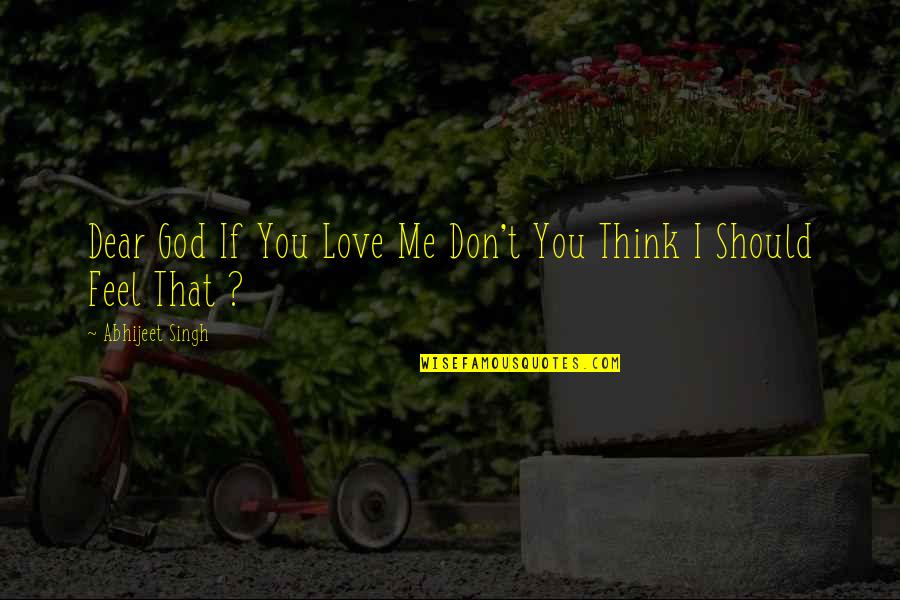 Razuman Covek Quotes By Abhijeet Singh: Dear God If You Love Me Don't You