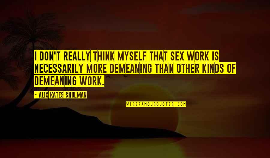 Razumel Quotes By Alix Kates Shulman: I don't really think myself that sex work