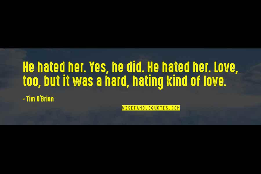 Razzak And Associates Quotes By Tim O'Brien: He hated her. Yes, he did. He hated