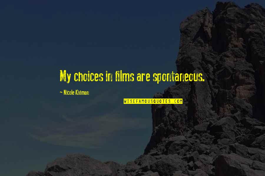 Razzes Your Berries Quotes By Nicole Kidman: My choices in films are spontaneous.