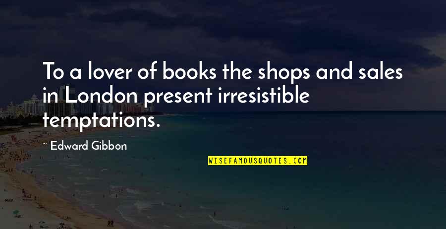 Rbtec Quotes By Edward Gibbon: To a lover of books the shops and