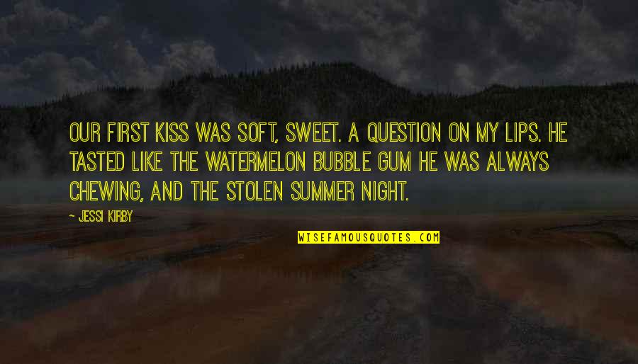 Re Chewing Gum Quotes By Jessi Kirby: Our first kiss was soft, sweet. A question