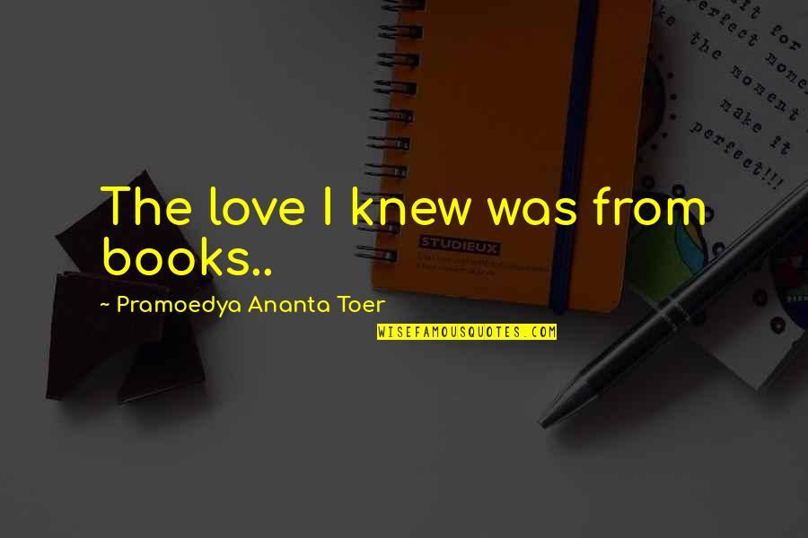 Re Experience Synonym Quotes By Pramoedya Ananta Toer: The love I knew was from books..