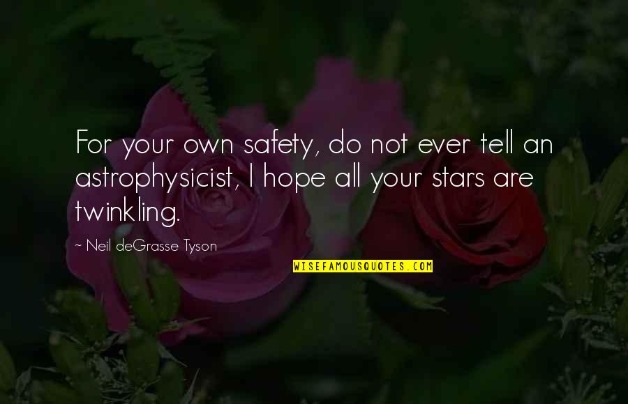 Re Records Search Quotes By Neil DeGrasse Tyson: For your own safety, do not ever tell