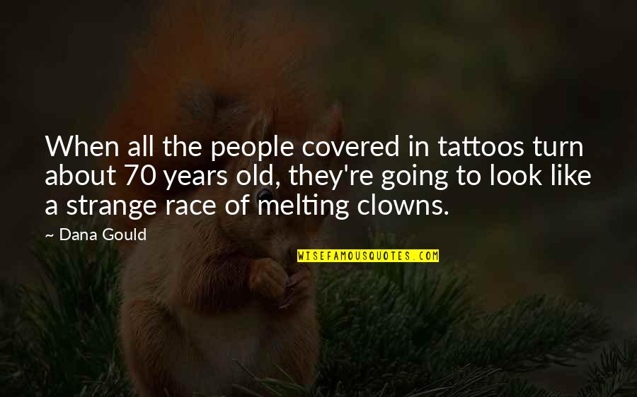 Re Strange Quotes By Dana Gould: When all the people covered in tattoos turn