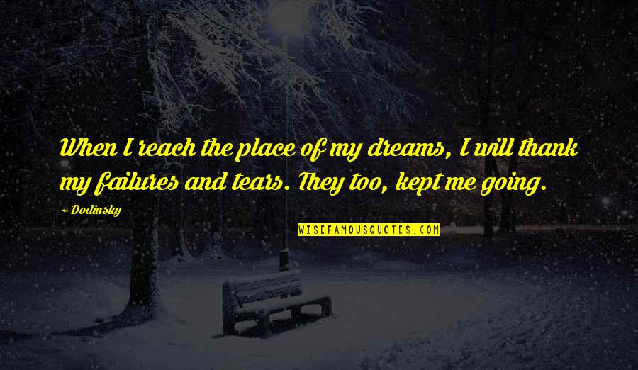 Reach For Dreams Quotes By Dodinsky: When I reach the place of my dreams,