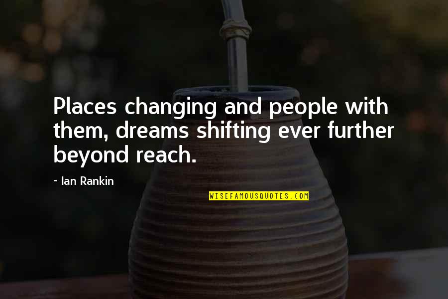 Reach For Dreams Quotes By Ian Rankin: Places changing and people with them, dreams shifting