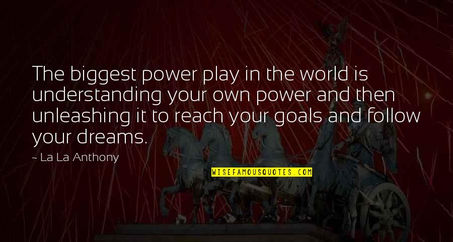 Reach For Dreams Quotes By La La Anthony: The biggest power play in the world is