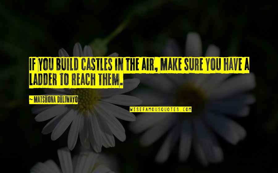 Reach For Dreams Quotes By Matshona Dhliwayo: If you build castles in the air, make