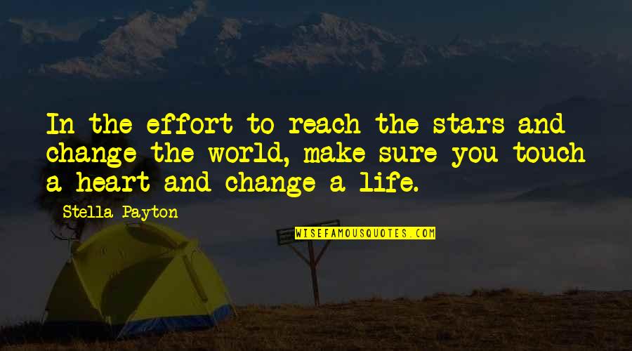 Reach Out For Your Dreams Quotes By Stella Payton: In the effort to reach the stars and