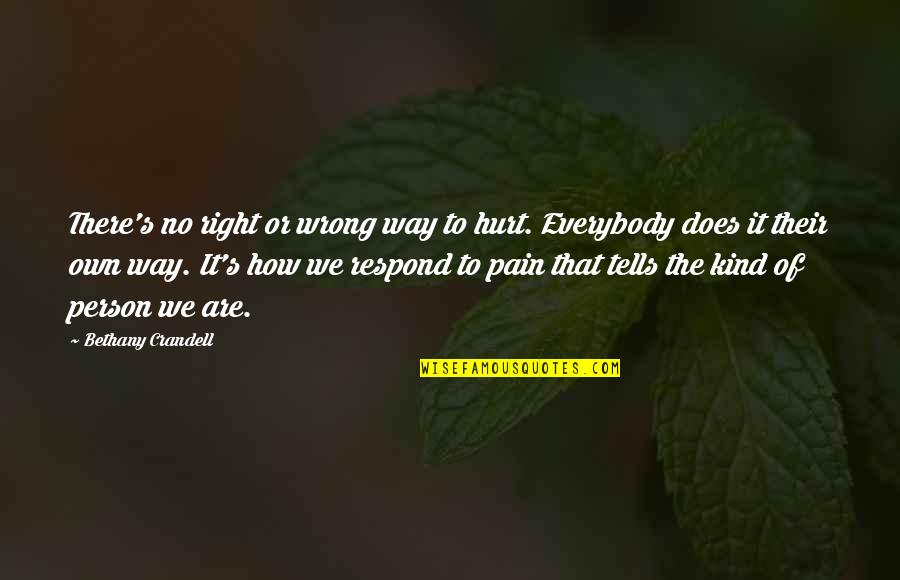 Reaction Pain Quotes By Bethany Crandell: There's no right or wrong way to hurt.