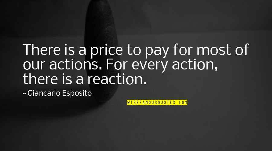 Reaction To Action Quotes By Giancarlo Esposito: There is a price to pay for most