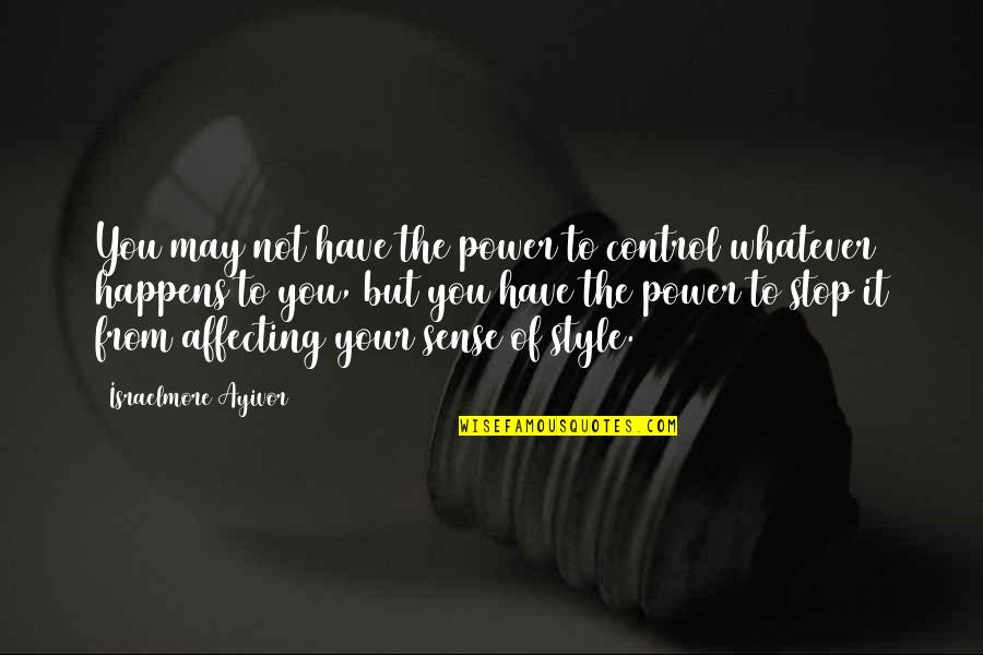 Reaction To Action Quotes By Israelmore Ayivor: You may not have the power to control