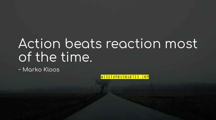 Reaction To Action Quotes By Marko Kloos: Action beats reaction most of the time.