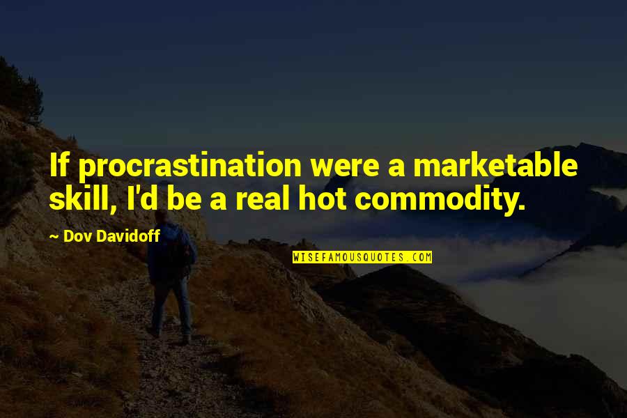 Reactions To Failure Quotes By Dov Davidoff: If procrastination were a marketable skill, I'd be