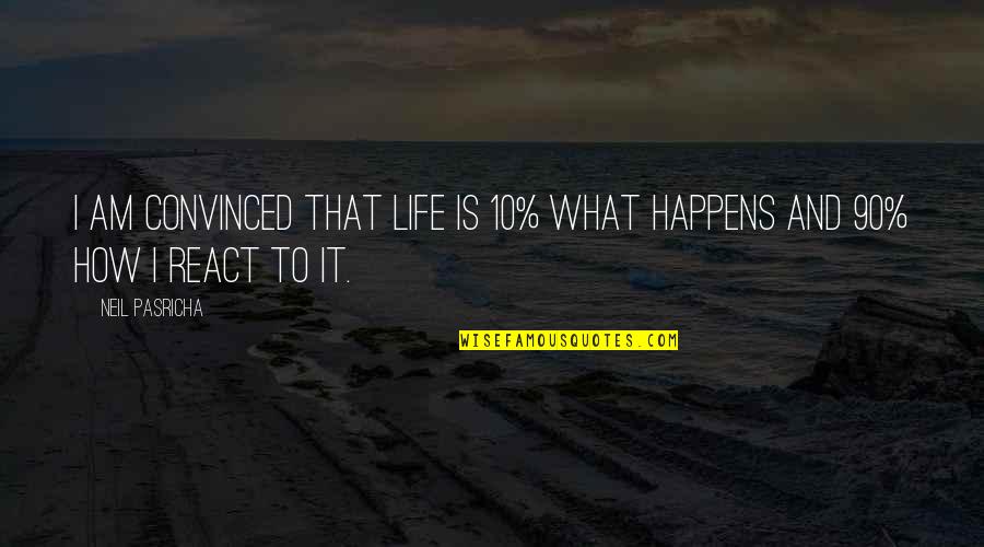 Read 180 Quotes By Neil Pasricha: I am convinced that life is 10% what