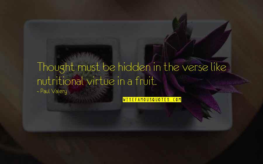 Read 180 Quotes By Paul Valery: Thought must be hidden in the verse like