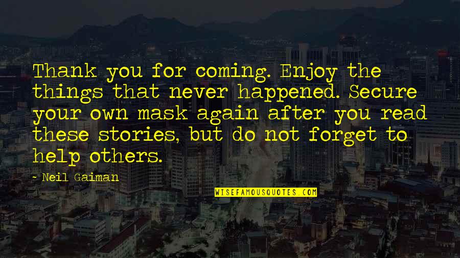 Read That Again Quotes By Neil Gaiman: Thank you for coming. Enjoy the things that