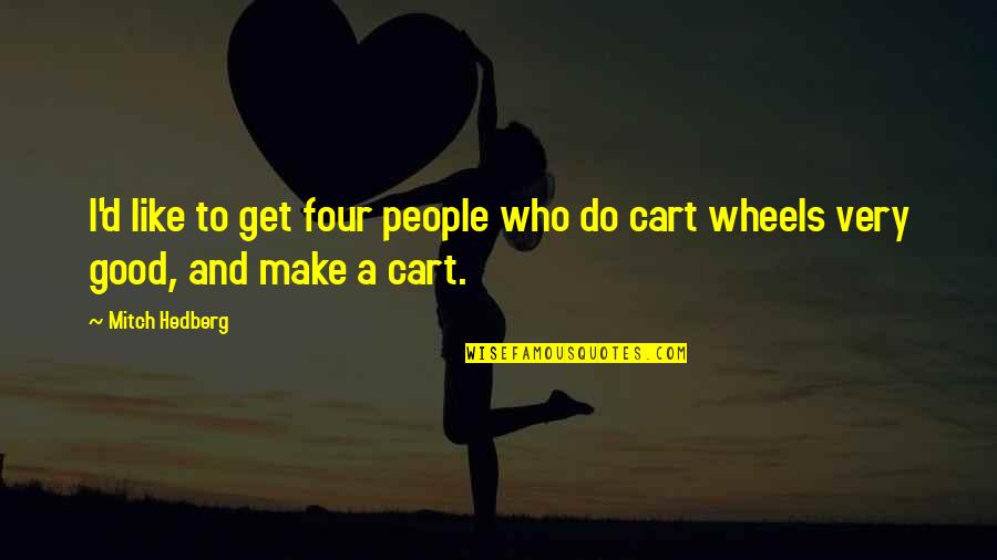 Reading From Children's Authors Quotes By Mitch Hedberg: I'd like to get four people who do