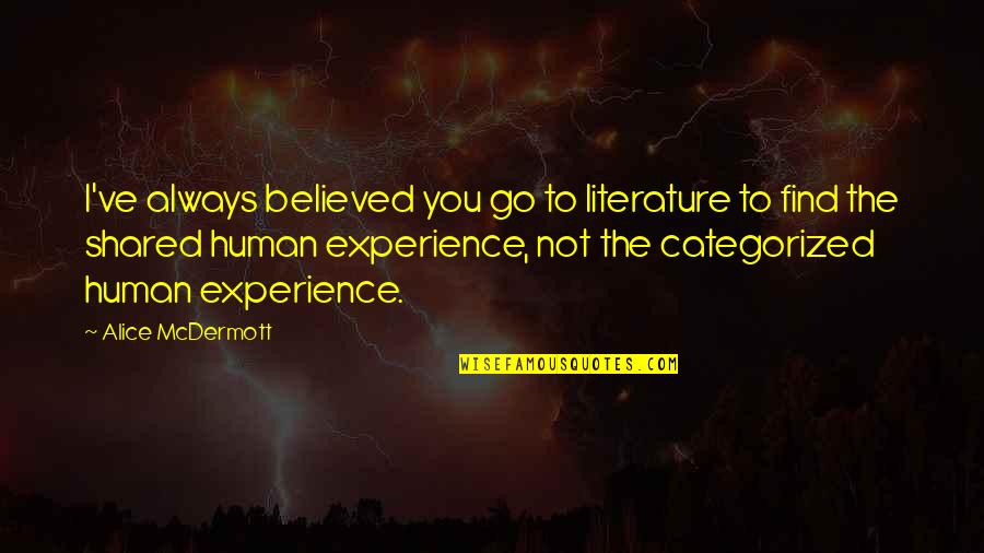 Reading Growing Quotes By Alice McDermott: I've always believed you go to literature to