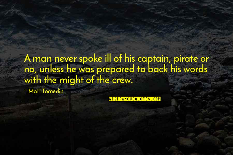 Reading Growing Quotes By Matt Tomerlin: A man never spoke ill of his captain,