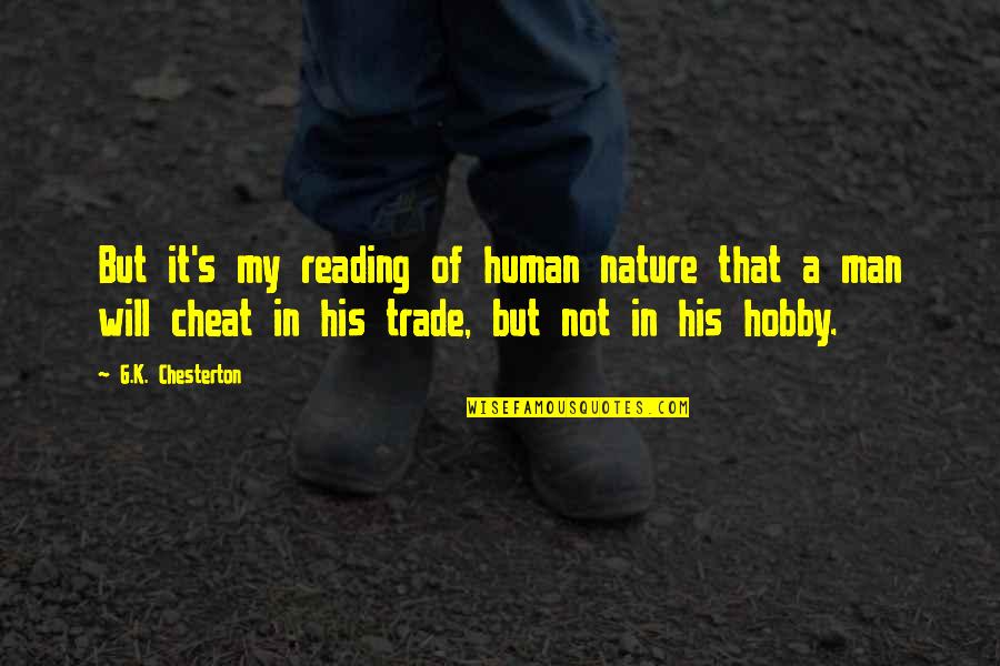 Reading Hobby Quotes By G.K. Chesterton: But it's my reading of human nature that