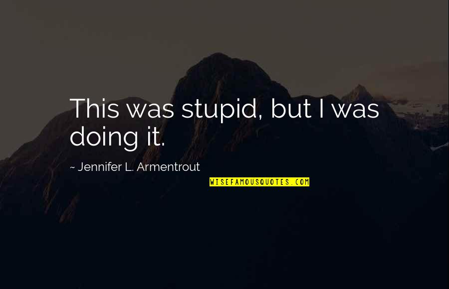 Reading Mysteries Quotes By Jennifer L. Armentrout: This was stupid, but I was doing it.