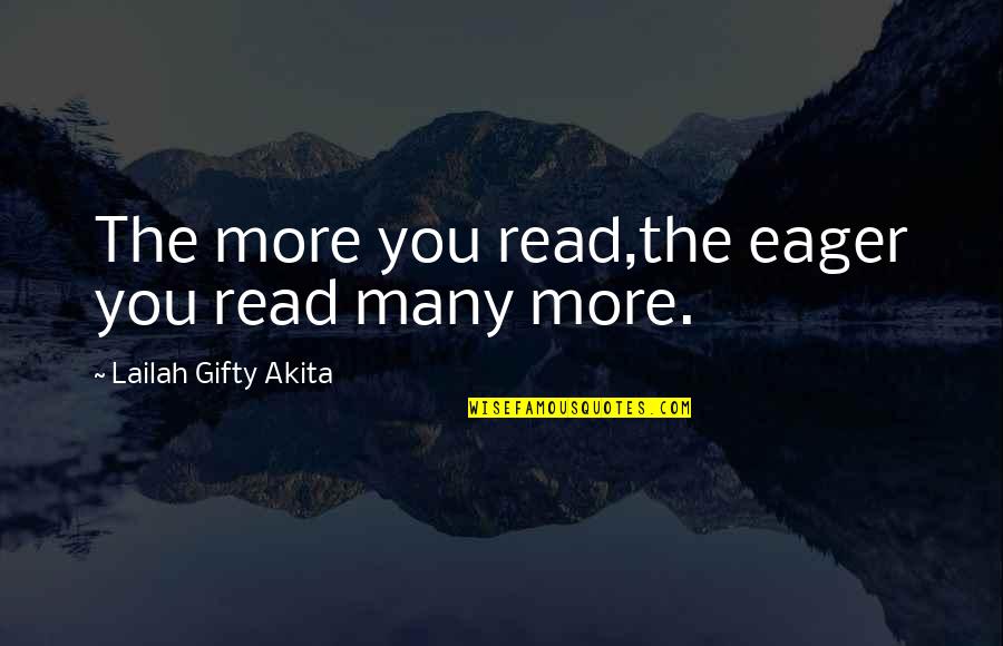 Reading Process Quotes By Lailah Gifty Akita: The more you read,the eager you read many