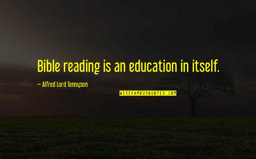 Reading Your Bible Quotes By Alfred Lord Tennyson: Bible reading is an education in itself.