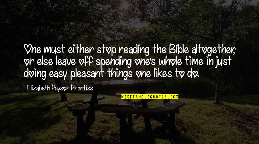 Reading Your Bible Quotes By Elizabeth Payson Prentiss: One must either stop reading the Bible altogether,