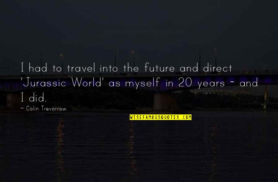 Readiris Pro Quotes By Colin Trevorrow: I had to travel into the future and