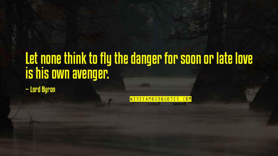 Readiris Pro Quotes By Lord Byron: Let none think to fly the danger for