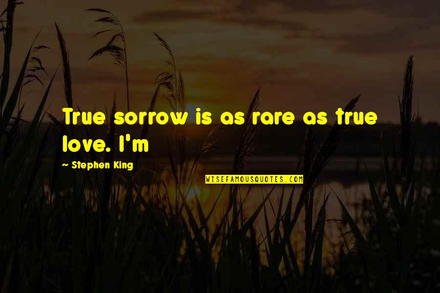 Readnotify Quotes By Stephen King: True sorrow is as rare as true love.