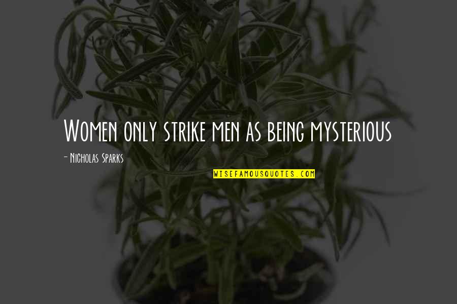 Readtheory Quotes By Nicholas Sparks: Women only strike men as being mysterious