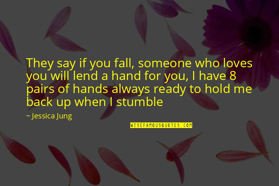 Ready For Love Quotes By Jessica Jung: They say if you fall, someone who loves