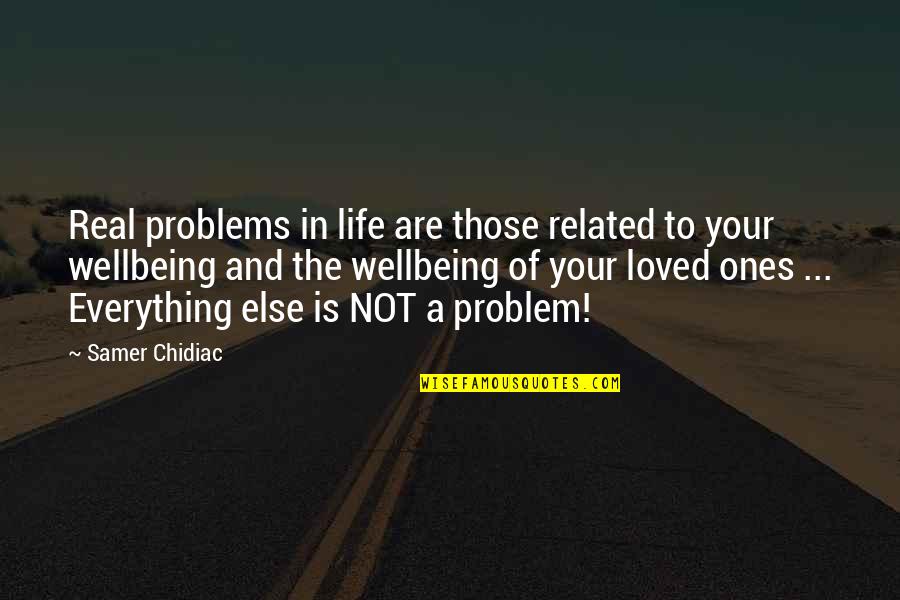 Real Family Quotes By Samer Chidiac: Real problems in life are those related to