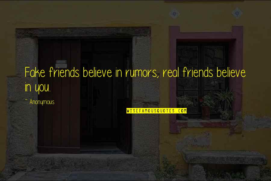 Real Friends Not Fake' Quotes By Anonymous: Fake friends believe in rumors, real friends believe